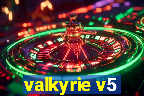 valkyrie v5